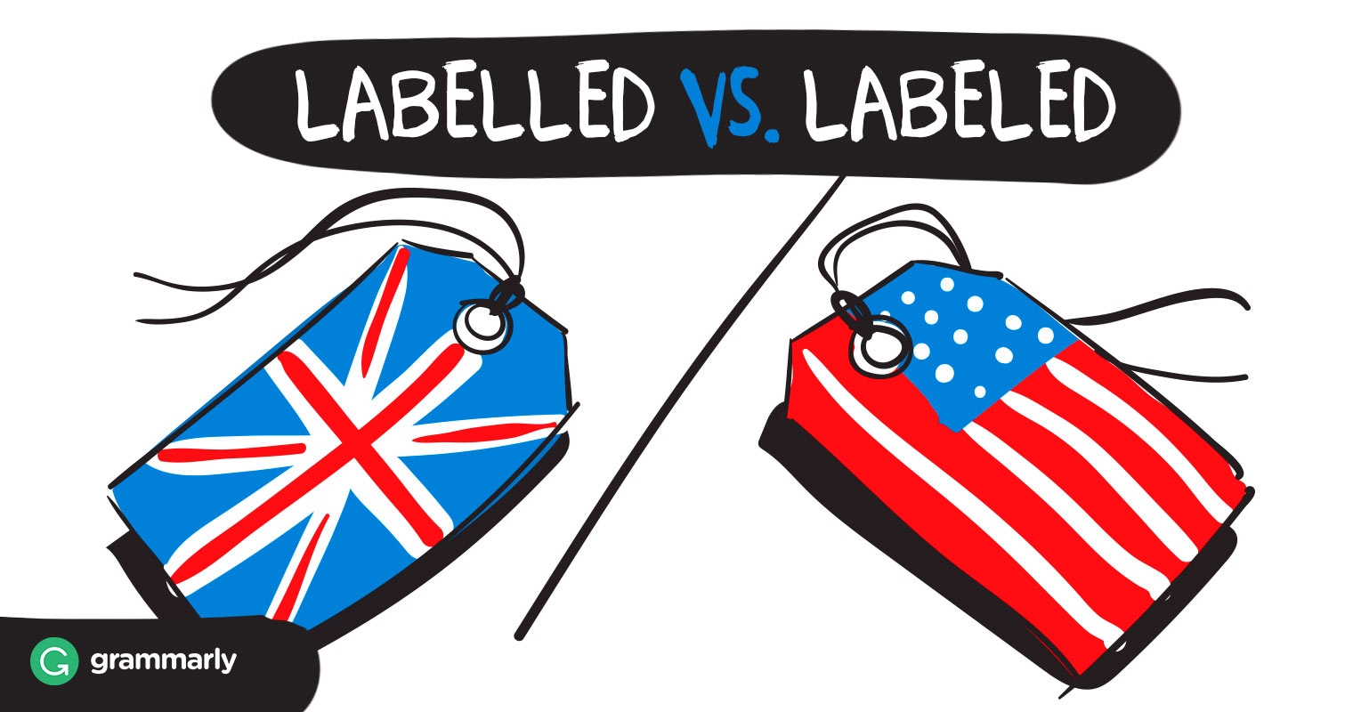 Labeled Or Labelled Which Is Correct Grammarly